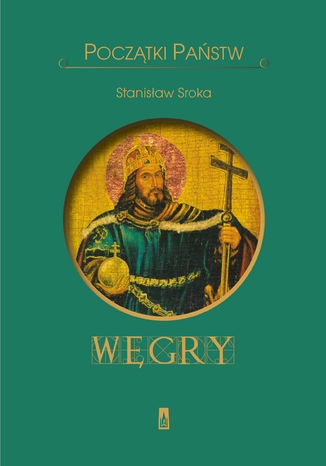 Początki państw. Węgry Stanisław A. Sroka - okladka książki