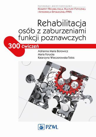 Rehabilitacja osób z zaburzeniami funkcji poznawczych Katarzyna Wieczorowska-Tobis, Adrianna Maria Borowicz, Maria Forycka - okladka książki