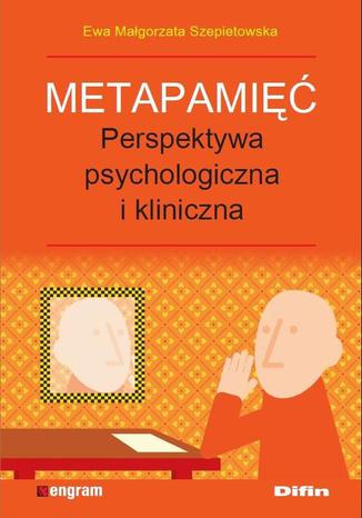 Metapamięć. Perpektywa psychologiczna i kliniczna  Ewa Małgorzata Szepietowska Ewa Małgorzata Szepietowska - okladka książki