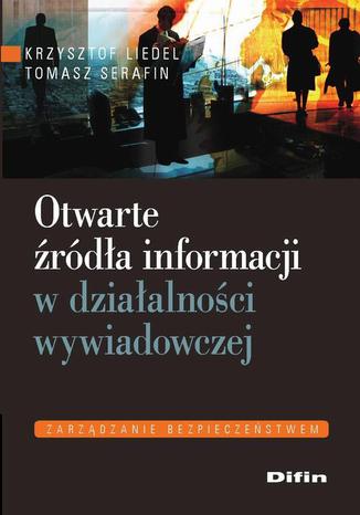 Otwarte źródła informacji w działalności wywiadowczej krzysztof Liedel, Tomasz Serafin - okladka książki