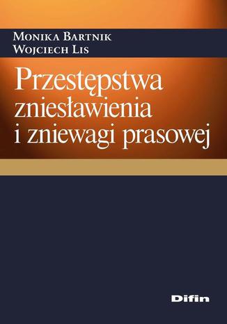 Przestępstwa zniesławienia i zniewagi prasowej Monika Bartnik, Wojciech Lis - okladka książki