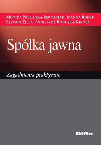 Spółka jawna. Zagadnienia praktyczne Monika Nieradka-Bernaciak, Joanna Rodek, Szymon Zięba, Agnieszka Roguska-Kikoła - okladka książki