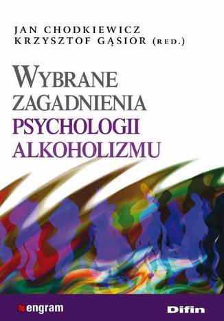 Wybrane zagadnienia psychologii alkoholizmu Jan Chodkiewicz, Krzysztof Gąsior - okladka książki