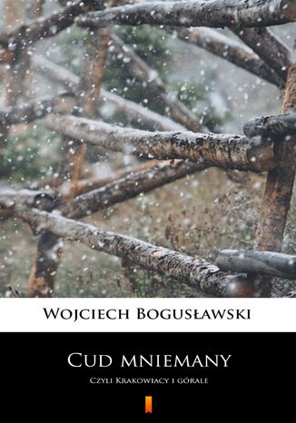 Cud mniemany. Czyli Krakowiacy i górale Wojciech Bogusławski - okladka książki