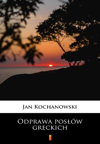 Odprawa posłów greckich Jan Kochanowski - okladka książki