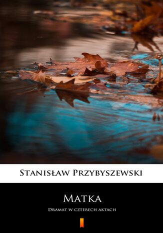 Matka. Dramat w czterech aktach Stanisław Przybyszewski - okladka książki