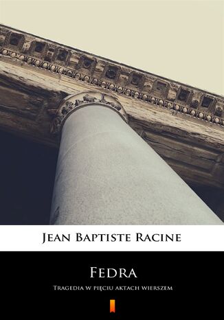 Fedra. Tragedia w pięciu aktach wierszem Jean Baptiste Racine - okladka książki