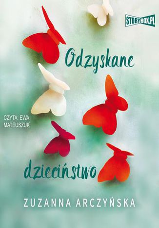 Odzyskane dzieciństwo Zuzanna Arczyńska - okladka książki