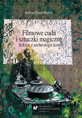 Filmowe cuda i sztuczki magiczne. Szkice z archeologii kina Justyna Hanna Budzik - okladka książki