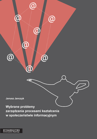 Wybrane problemy zarządzania procesami kształcenia w społeczeństwie informacyjnym Janusz Janczyk - okladka książki