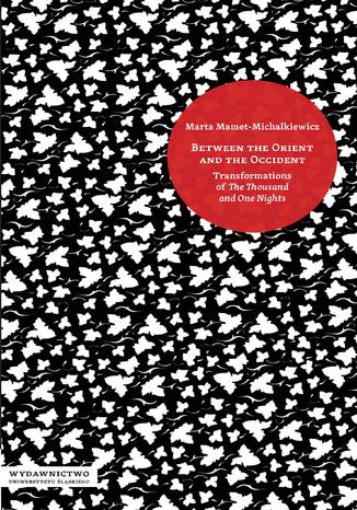 Between the Orient and the Occident. Transformations of "The Thousand and One Nights". Wyd. 2 zm Marta Mamet-Michalkiewicz - okladka książki