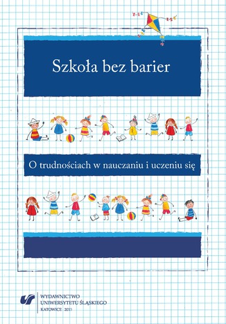 Szkoła bez barier. O trudnościach w nauczaniu i uczeniu się red. Anna Guzy, Bernadeta Niesporek-Szamburska, Małgorzata Wójcik-Dudek - okladka książki