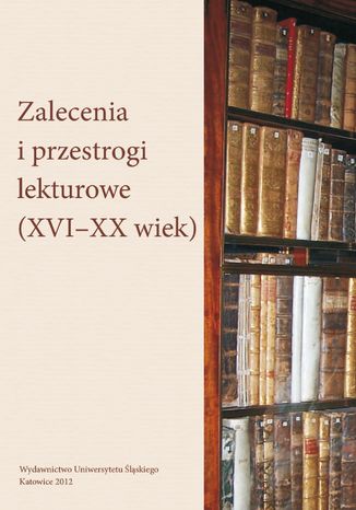 Zalecenia i przestrogi lekturowe (XVI-XX wiek) Mariola Jarczykowa, Agnieszka Bajor - okladka książki