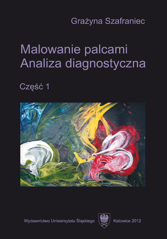 Malowanie palcami. Analiza diagnostyczna. Cz. 1 Grażyna Szafraniec - okladka książki