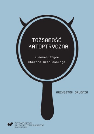 Tożsamość katoptryczna w nowelistyce Stefana Grabińskiego Krzysztof Grudnik - okladka książki