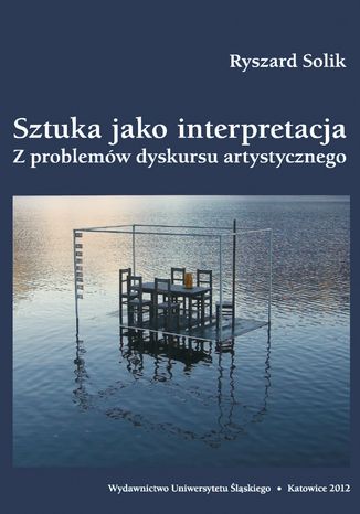 Sztuka jako interpretacja. Z problemów dyskursu artystycznego Ryszard Solik - okladka książki