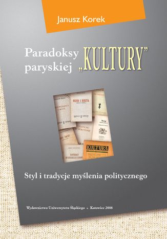 Paradoksy paryskiej "Kultury". Styl i tradycje myślenia politycznego. Wyd. 3. zm. i uzup Janusz Korek - okladka książki