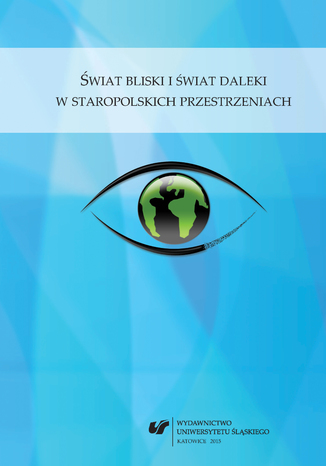 Świat bliski i świat daleki w staropolskich przestrzeniach red. Mariola Jarczykowa, Bożena Mazurkowa, współudz. Szymon Piotr Dąbrowski - okladka książki