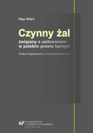 Czynny żal związany z usiłowaniem w polskim prawie karnym. Analiza dogmatyczna i kryminalnopolityczna Olga Sitarz - okladka książki