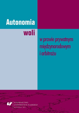 Autonomia woli w prawie prywatnym międzynarodowym i arbitrażu Joanna Boroń, Katarzyna Buda, Mateusz Dąbroś, Patryk Felkel, Michał Grela, Krzysztof Pacuła, Joanna Szymańska, red. Michał Gajda - okladka książki