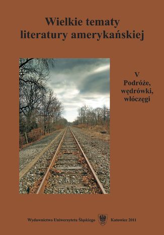 Wielkie tematy literatury amerykańskiej. T. 5: Podróże, wędrówki, włóczęgi red. Teresa Pyzik, Agnieszka Woźniakowska - okladka książki