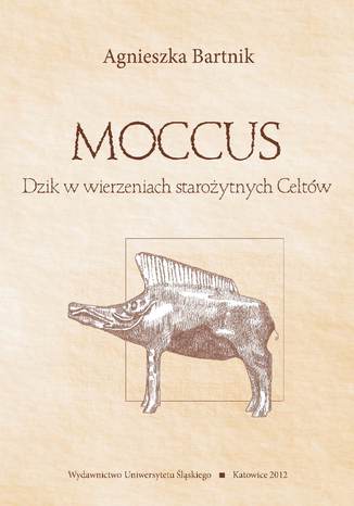 Moccus. Dzik w wierzeniach starożytnych Celtów Agnieszka Bartnik - okladka książki