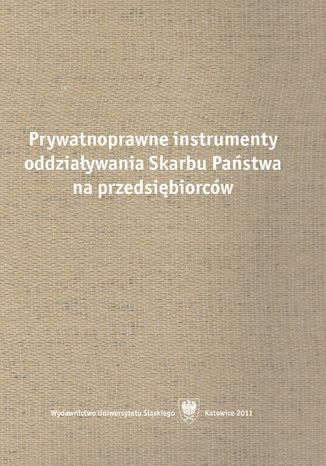 Prywatnoprawne instrumenty oddziaływania Skarbu Państwa na przedsiębiorców red. Rafał Blicharz, Michał Kania - okladka książki