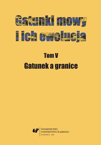 Gatunki mowy i ich ewolucja. T. 5: Gatunek a granice red. Danuta Ostaszewska, Joanna Przyklenk - okladka książki