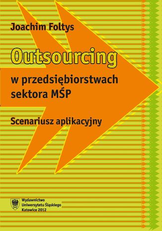 Outsourcing w przedsiębiorstwach sektora MŚP. Scenariusz aplikacyjny Joachim Foltys - okladka książki