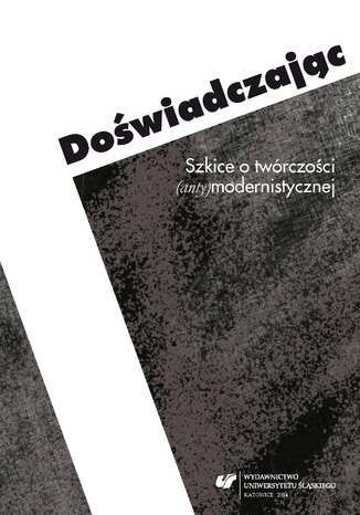 Doświadczając. Szkice o twórczości (anty)modernistycznej red. Ewa Bartos, Michał Kłosiński - okladka książki