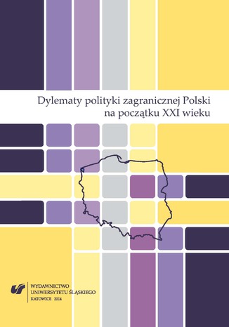 Dylematy polityki zagranicznej Polski na początku XXI wieku red. Katarzyna Czornik, Miron Lakomy, Mieczysław Stolarczyk - okladka książki