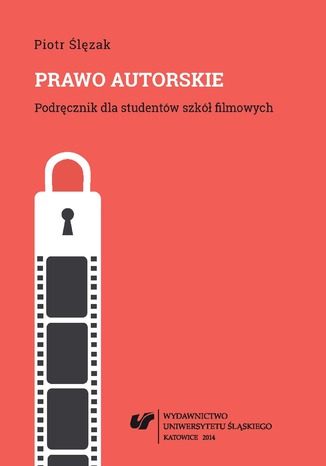 Prawo autorskie. Podręcznik dla studentów szkół filmowych. Wyd. 2. popr. i uzup. (Stan prawny na dzień 1 października 2014 r.) Piotr Ślęzak - okladka książki