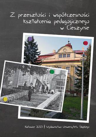 Z przeszłości i współczesności kształcenia pedagogicznego w Cieszynie red. Robert Mrózek, Urszula Szuścik - okladka książki