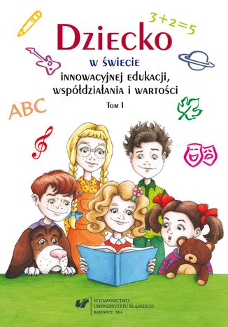 Dziecko w świecie innowacyjnej edukacji, współdziałania i wartości. T. 1 red. Urszula Szuścik, Beata Oelszlaeger-Kosturek - okladka książki