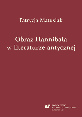 Obraz Hannibala w literaturze antycznej Patrycja Matusiak - okladka książki