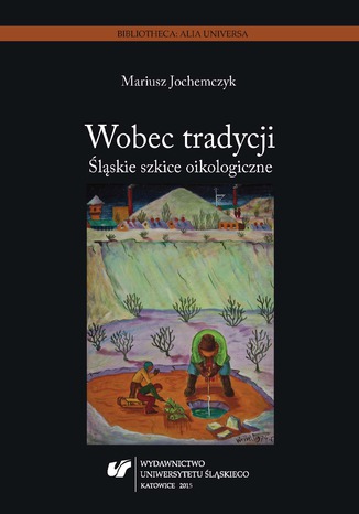 Wobec tradycji. Śląskie szkice oikologiczne Mariusz Jochemczyk - okladka książki