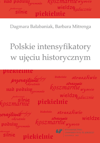 Polskie intensyfikatory w ujęciu historycznym Dagmara Bałabaniak, Barbara Mitrenga - okladka książki