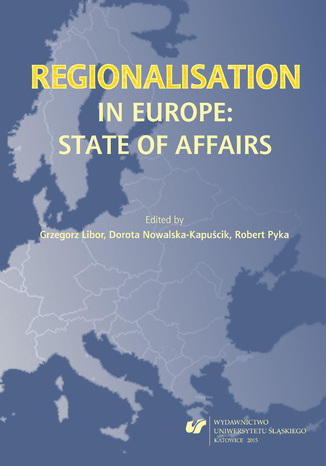 Regionalisation in Europe: The State of Affairs red. Grzegorz Libor, Dorota Nowalska-Kapuścik, Robert Pyka - okladka książki