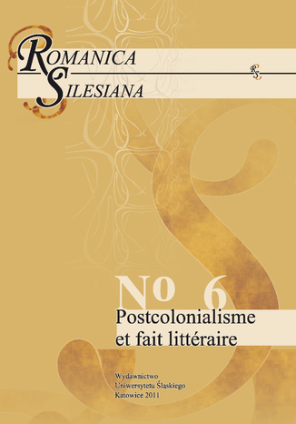 Romanica Silesiana. No 6: Postcolonialisme et fait littéraire red. Krzysztof Jarosz, oprac. Aneta Chmiel, Zuzanna Szatanik, Ewelina Szymoniak, Andrzej Rabsztyn - okladka książki