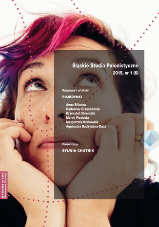 "Śląskie Studia Polonistyczne" 2015, nr 1 (6): Rozprawy i artykuły: Pojedynki. Prezentacje: Sylwia Chutnik red. Maria Barłowska, Adam Dziadek - okladka książki