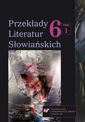 Przekłady Literatur Słowiańskich 2015. T. 6. Cz. 1: Wolność tłumacza wobec imperatywu tekstu red. Bożena Tokarz - okladka książki