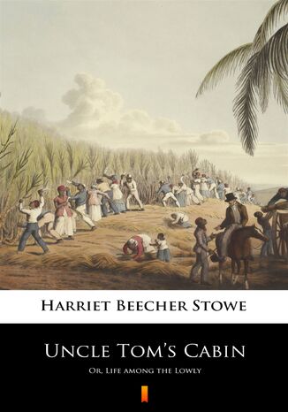 Uncle Toms Cabin. Or, Life among the Lowly Harriet Beecher Stowe - okladka książki