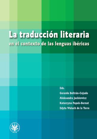 La traducción literaria en el contexto de las lenguas ibéricas Gerardo Beltrán-Cejudo, Aleksandra Jackiewicz, Katarzyna Popek-Bernat, Edyta Waluch De La Torre - okladka książki