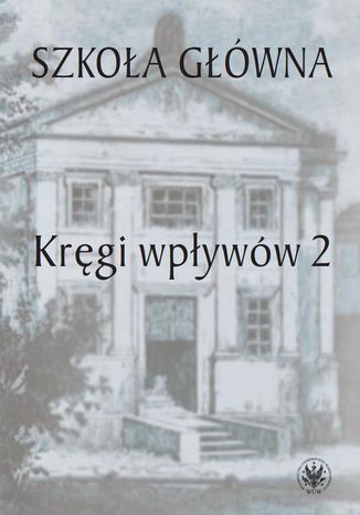 Szkoła Główna. Tom 2 Urszula Kowalczuk, Łukasz Książyk - okladka książki