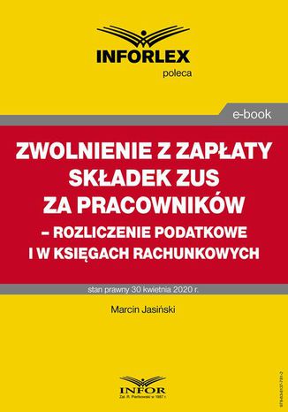 Zwolnienie z zapłaty składek ZUS za pracowników  rozliczenie podatkowe i w księgach rachunkowych Tomasz Krywan, Paweł Muż - okladka książki