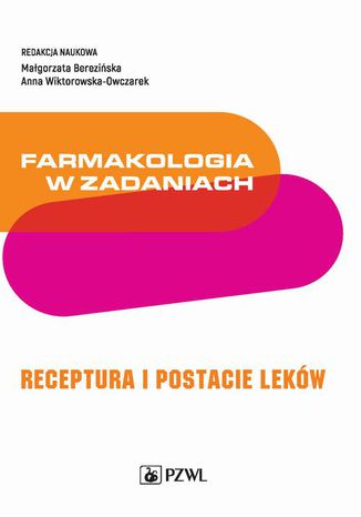 Farmakologia w zadaniach. Receptura i postacie leków Małgorzata Berezińska, Anna Wiktorowska-Owczarek - okladka książki