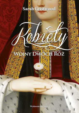 Kobiety Wojny Dwóch Róż Sarah Gristwood - okladka książki