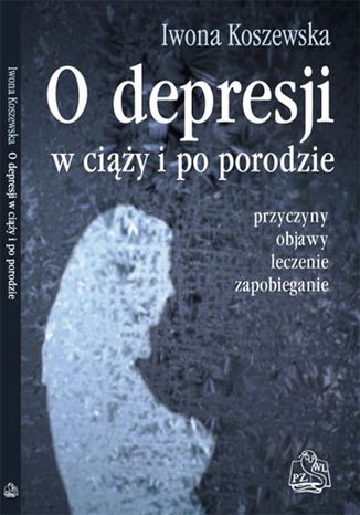 O depresji w ciąży i po porodzie Iwona Koszewska - okladka książki