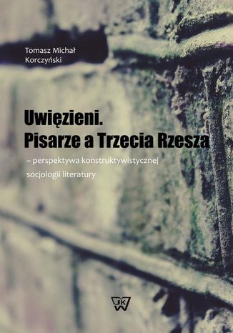 Uwięzieni Pisarze a Trzecia Rzesza Tomasz Michał Korczyński - okladka książki