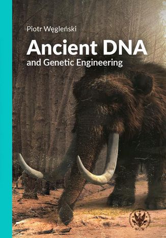 Ancient DNA and Genetic Engineering Piotr Węgleński - okladka książki